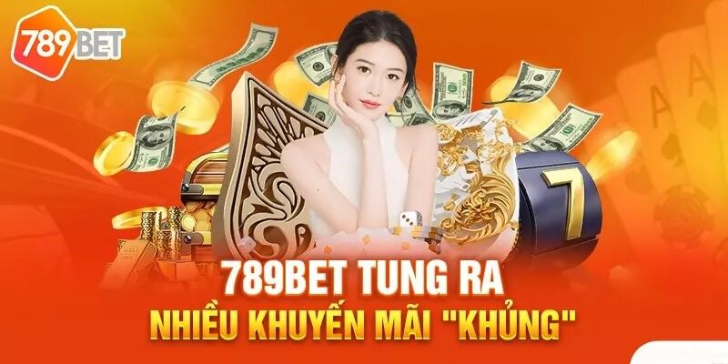 Khuyến mãi 789bet | Tận hưởng ưu đãi hấp dẫn